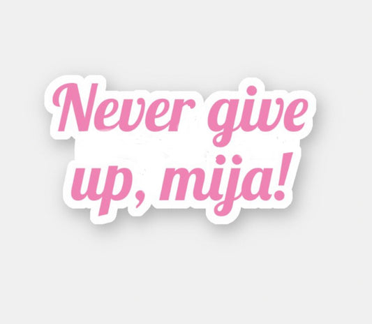 Never give up, mija! sticker