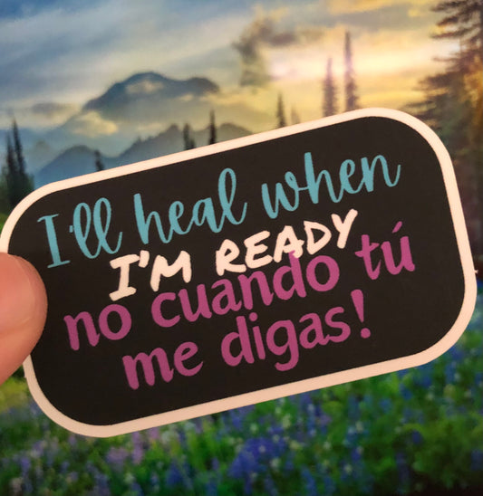 I’ll heal when I’m ready no cuando tú me digas sticker