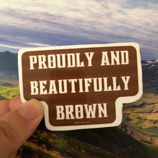 Proudly and Beautifully Brown sticker