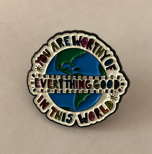 You are worthy of everything good in this world pin