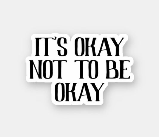 It’s okay not to be okay sticker