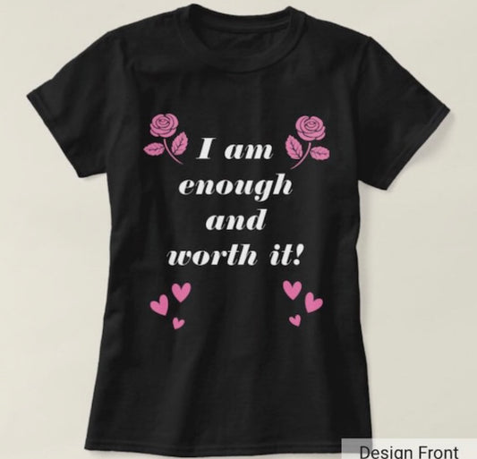 I am enough and worth it! T-shirt