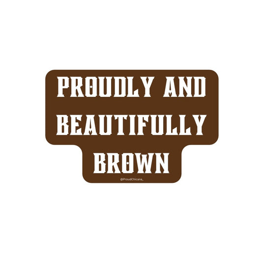 Proudly and Beautifully Brown sticker