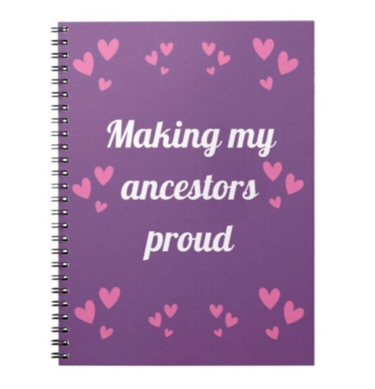 Making my ancestors proud notebook