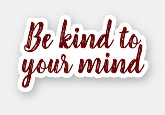 Be kind to your mind sticker